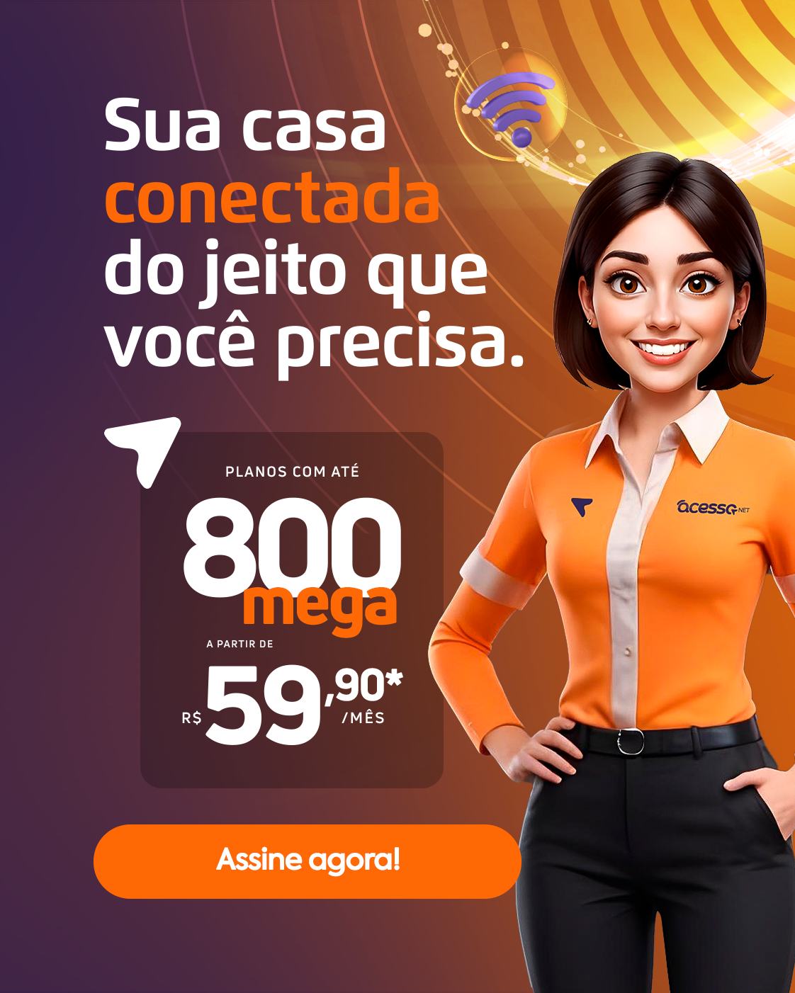 Planos com até 800 mega a partir de R$ 59,90 por mês - Sua casa conectada do jeito que você precisa