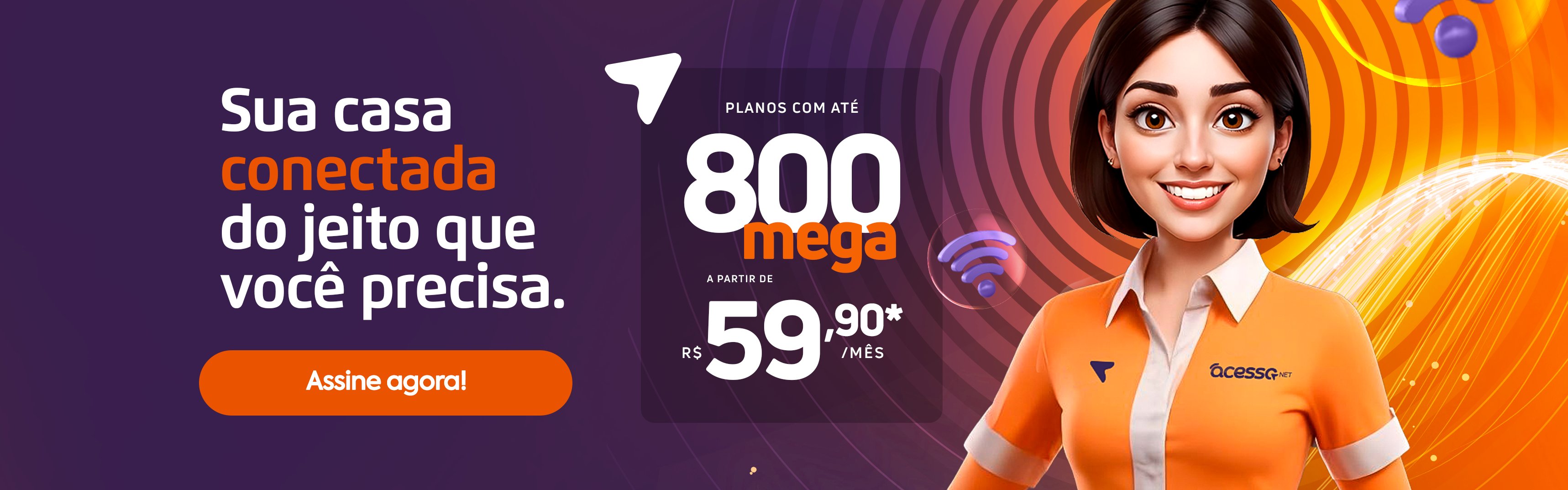 Planos com até 800 mega a partir de R$ 59,90 por mês - Sua casa conectada do jeito que você precisa